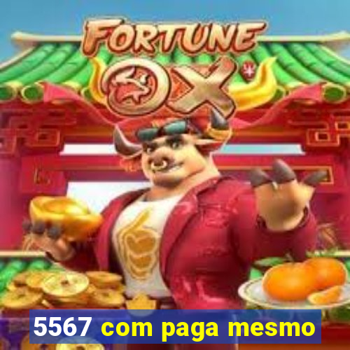 5567 com paga mesmo